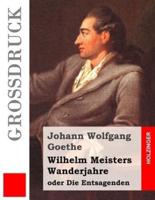 Wilhelm Meisters Wanderjahre (Grossdruck)