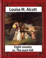 Eight Cousins or The Aunt-Hill (1875), by Louisa M. Alcott (Illustrated Edition)