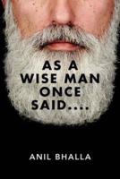 As a Wise Man Once Said....