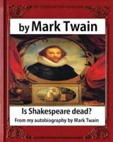 Is Shakespeare Dead? From My Autobiography, by Mark Twain