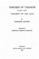 Tartarin of Tarascon, to Which Is Added Tartarin on the Alps