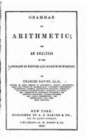 Grammar of Arithmetic, Or, an Analysis of the Language of Figures and Science of Numbers