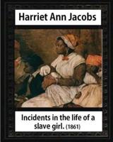 Incidents in the Life of a Slave Girl, by Harriet Ann Jacobs and L. Maria Child