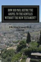 How Did Paul Define the Gospel to the Gentiles With-Out the New Testament?