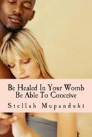 Be Healed in Your Womb