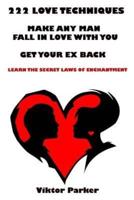 222 Love Techniques to Make Any Man Fall in Love With You & To Get Your Ex Back