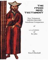 The New Testament Greek-English Interlinear Comparison of 1, 2, 3, Letters of St. Jo