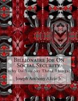 Billionaire Joe On Social Security.