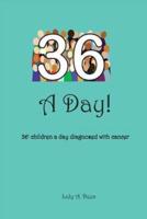 36 A Day!