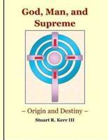 God, Man, and Supreme - Origin and Destiny