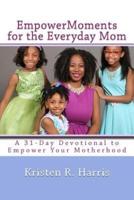 Empowermoments for the Everyday Mom