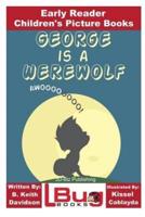 George Is a Werewolf - Early Reader - Children's Picture Books