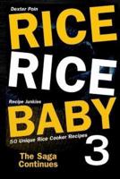 Rice Rice Baby 3 - The Saga Continues - 50 Unique Rice Cooker Recipes -