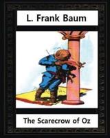 The Scarecrow of Oz (1915), by L.Frank Baum and John R.Neill (Illustrated)
