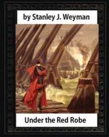 Under the Red Robe (1894), by Stanley J. Weyman (Original Version)Illustrated