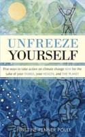 Unfreeze Yourself: Five ways to take action on climate change NOW for the sake of your family, your health, and the planet