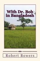 With Dr. Bob in Bangladesh