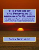The Father of the Prophets (7) Abraham?s Religion