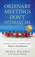 Ordinary Meetings Don't Interest Me!