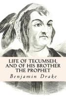 Life of Tecumseh, and of His Brother the Prophet