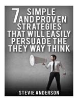 7 Simple and Proven Strategies That Will Easily Persuade the Way Th