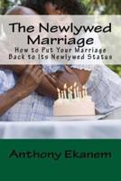 The Newlywed Marriage: How to Put Your Marriage Back to Its Newlywed Status