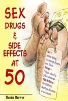 Sex, Drugs & Side Effect at 50!