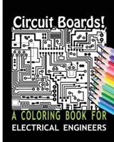 Circuit Boards! A Coloring Book for Electrical Engineers