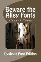 Beware the Alley Fonts (Dyslexic Font): Dyslexic Font Version