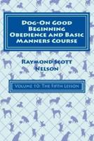 Dog-On Good Beginning Obedience and Basic Manners Course Volume 10