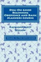 Dog-On Good Beginning Obedience and Basic Manners Course Volume 12