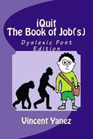 iQuit: The Book of Job(s): Dyslexic Font Edition