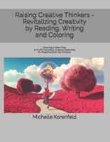 Raising Creative Thinkers - Revitalizing Creativity by Reading, Writing and Coloring