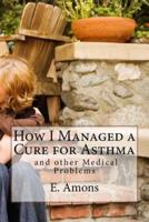 How I Managed a Cure for Asthma and Other Medical Problems