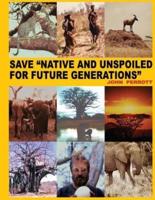 Save Native and Unspoiled for Future Generations