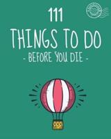 111 Things to Do Before You Die. Bucket List. List of Ideas to Do. Barcelover