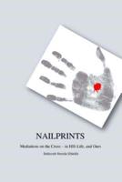 Nailprints Meditations on the Cross - In HIS Life, and Ours