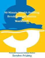 90 Minute Wealth Building Breakthrough Session Workbook