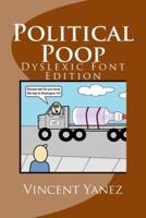 Political Poop (Dyslexic Font Edition): A Satirical Look At How Government Impacts America