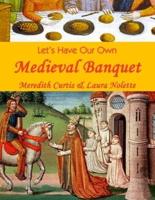Let's Have Our Own Medieval Banquet