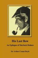 His Last Bow. An Epilogue of Sherlock Holmes