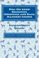 Dog-On Good Beginning Obedience and Basic Manners Course Volume 1