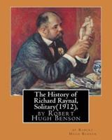 The History of Richard Raynal, Solitary(1912), by Robert Hugh Benson