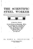 The Scientific Steel Worker, a Practical Manual for Steel Workers and Blacksmiths