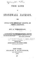 The Life of Stonewall Jackson, From Official Papers, Contemporary Narratives, and Personal