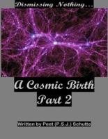 Dismissing Nothing? A Cosmic Birth Part 2