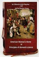 The American Woman's Home, or, Principles of Domestic Science