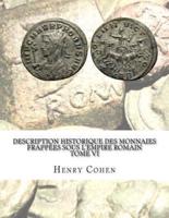 Description Historique Des Monnaies Frappées Sous l'Empire Romain Tome VI