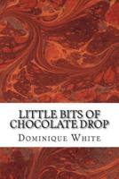 Little Bits of Chocolate Drop