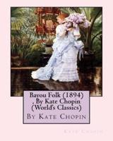 Bayou Folk (1894), by Kate Chopin (World's Classics)